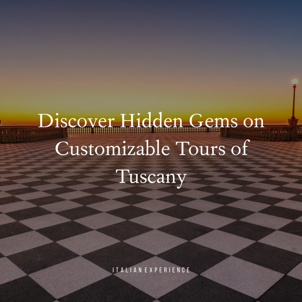 Discover Hidden Gems on Customizable Tours of Tuscany